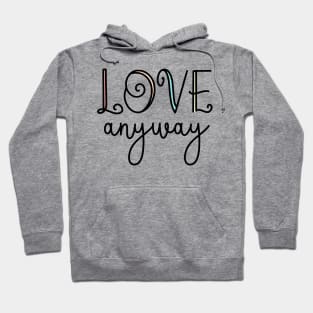 Love Anyway Love Everyone Unity Kindness Matters Hoodie